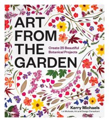 Art From The Garden - Kerry Michaels, Liz Micheels -Book
